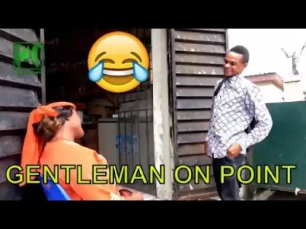 Video: Naija Comedy - Gentle Man On Point (Comedy Skit)